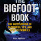 The Bigfoot Book: The Encyclopedia of Sasquatch, Yeti and Cryptid Primates