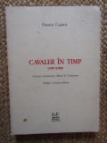 CAVALER IN TIMP (1987 - 1988) de FRANCO CAJANI , 1992 CU DEDICATIE SI AUTOGRAF