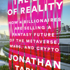 The End of Reality: How Four Billionaires Are Selling a Fantasy Future of the Metaverse, Mars, and Crypto