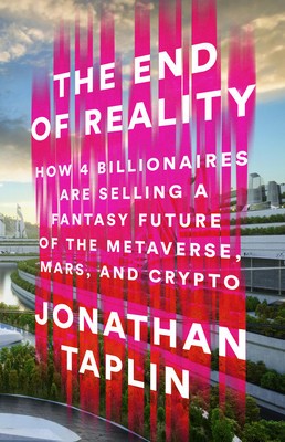 The End of Reality: How Four Billionaires Are Selling a Fantasy Future of the Metaverse, Mars, and Crypto foto