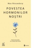Povestea hormonilor nostri. Puterea hormonilor de-a lungul vietii noastre - Max Nieuwdorp