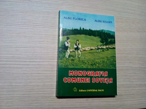 MONOGRAFIA COMUNEI SOVEJA - Albu Florica, Albu Iulian - 2002, 336 p.+ harta