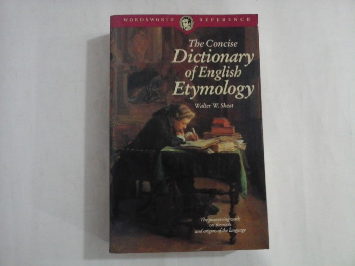 THE CONCISE DICTIONARY OF ENGLISH ETYMOLOGY - WALTER W. SKEAT