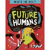 What&#039;s the Issue?: Future Humans