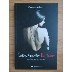 Monica Mihai - Intoarce-te la tine cand nu mai stii cine esti