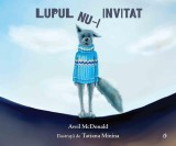 Lupul nu-i invitat - Paperback brosat - Avril McDonald - Curtea Veche