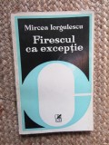 Mircea Iorgulescu - Firescul ca exceptie