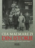 Cea mai mare zi din istorie. Cum a luat sfarsit, cu adevarat, marele razboi - Editura Meteor Press