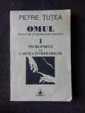 OMUL, TRATAT DE ANTROPOLOGIE CRESTINA - PETRE TUTEA VOLUMUL 1