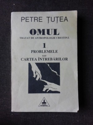 OMUL, TRATAT DE ANTROPOLOGIE CRESTINA - PETRE TUTEA VOLUMUL 1 foto