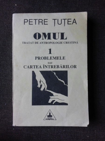 OMUL, TRATAT DE ANTROPOLOGIE CRESTINA - PETRE TUTEA VOLUMUL 1