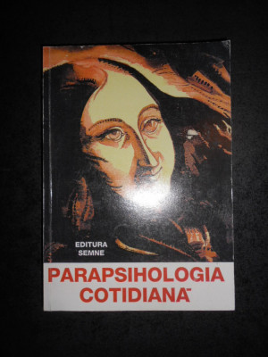 PARAPSIHOLOGIA COTIDIANA (Editura Semne, 604 pagini) foto