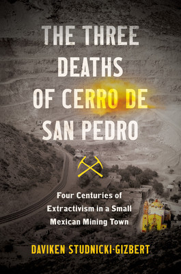 The Three Deaths of Cerro de San Pedro: Four Centuries of Extractivism in a Small Mexican Mining Town foto