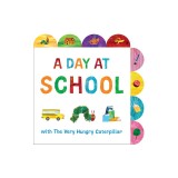 A Day at School with the Very Hungry Caterpillar: A Tabbed Board Book