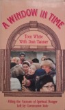A Window in Time. Filling the Vacuum of Spiritual Hunger Left by Communist Rule - Tom White, Don Tanner