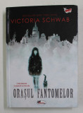 ORASUL FANTOMELOR de VICTORIA SCHWAB , 2018