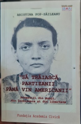 SA TRAIASCA PARTIZANII PANA VIN AMERICANII POVESTIRI DIN MUNTI DIN INCHISOARE foto