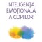 Inteligenta emotionala a copiilor &ndash; Lawrence E. Shapiro