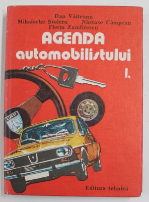 AGENDA AUTOMOBILISTULUI , VOLUMUL I de DAN VAITEANU ...FLORIN ZAMFIRESCU , 1984 foto