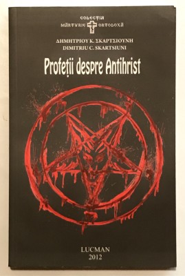 Profetii despre antihrist, Dimitriu C. Skartsiuni, Editura Lucman, 2012, Biserica, Diavol, Istorie, Apocalipsa, Teologie, Religie. foto