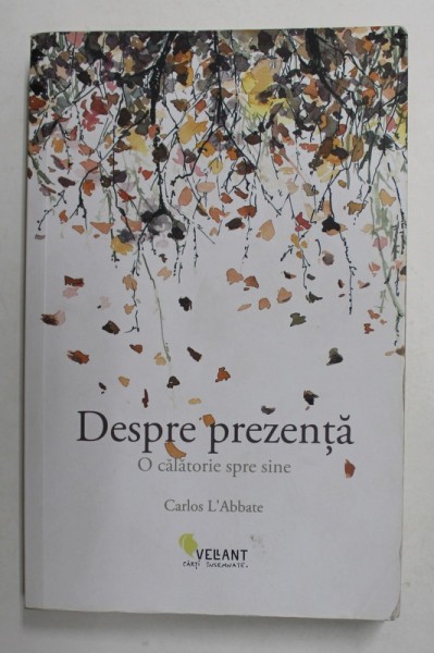 DESPRE PREZENTA - O CALATORIE SPRE SINE de CARLOS L &#039;ABBATE , 2019