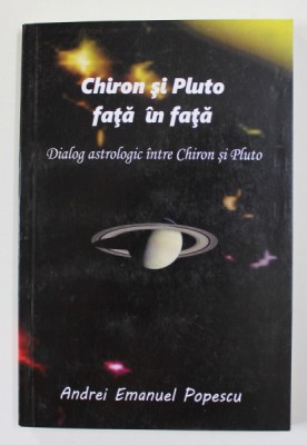 CHIRON SI PLUTO FATA IN FATA - DIALOG ASTROLOGIC INTRE CHIRON SI PLUTO de ANDREI EMANUEL POPESCU , 2020 foto