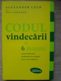 CODUL VINDECARII. 6 MINUTE PENTRU VINDECAREA PROBLEMELOR DE SANATATE, SUCCES SAU RELATIONALE-ALEXANDER LOYD-280093