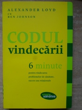 CODUL VINDECARII. 6 MINUTE PENTRU VINDECAREA PROBLEMELOR DE SANATATE, SUCCES SAU RELATIONALE-ALEXANDER LOYD-280093 foto