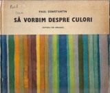 Cumpara ieftin Sa vorbim despre culori (ilustratii de Maria Constantin) - Paul Constantin