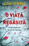 Lisa Jewell - O viata regasita. O fata disparuta, un secret ingropat