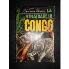 MIHAI TICAN RUMANO - LA VANATOARE IN CONGO