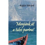 Menj&uuml;nk &aacute;t a t&uacute;ls&oacute; partra! - Vigaszkereső gondolatok a Karant&eacute;n B&aacute;rk&aacute;j&aacute;b&oacute;l - Kajt&aacute;r Edv&aacute;rd