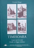 Timisoara. 4 passi per la cita. Guida in lingua italiana - Vittorio Maggi