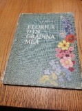 FLORILE DIN GRADINA MEA - Al. Borza - 1960, 83 p.+ 27 planse color, Alta editura