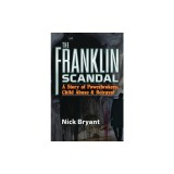 The Franklin Scandal: A Story of Powerbrokers, Child Abuse &amp; Betrayal