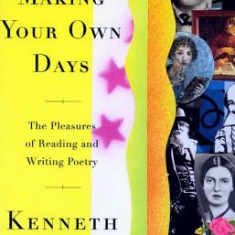 Making Your Own Days: The Pleasures of Reading and Writing Poetry