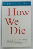 HOW WE DIE by SHERWIN B . NULAND , 1994