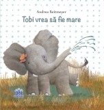 Tobi vrea sa fie mare - Andrea Reitmeyer - Didactica Publishing House