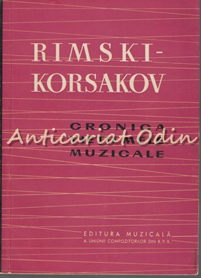 Cronica Vietii Mele Muzicale - Rimski-Korsakov - Tiraj: 5193 Exemplare foto