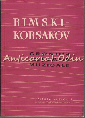 Cronica Vietii Mele Muzicale - Rimski-Korsakov - Tiraj: 5193 Exemplare