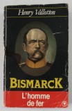 BISMARCK , L &#039;HOMME DE FER par HENRY VALLOTON , 1961, PREZINTA URME DE UZURA SI DE INDOIRE