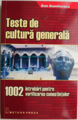 Teste de cultura generala. 1002 intrebari pentru verificarea cunostintelor ? Dan Dumitrescu foto