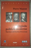 Pierre Manent - Originile politicii moderne, Nemira 2000, Filosofie Politica, Coperta Brosata, Stare Buna