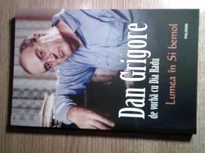 Dan Grigore de vorba cu Dia Radu - Lumea in Si bemol (Editura Polirom, 2016) foto
