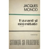 Jacques Monod - Hazard si necesitate (Editia: 1991)