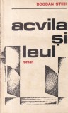 Carte Bogdan Stihi - Acvila si leul, Romane istorice, Editura Militara, 1983, Brosata