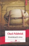 Chuck Palahniuk - Inventeaza ceva