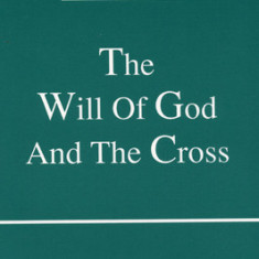 The Will of God and the Cross: An Historical and Theological Study of John Calvin's Doctrine of Limited Redemption