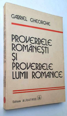 Proverbele romanesti si proverbele lumii romanice - Gabriel Gheorghe foto