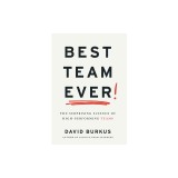 Best Team Ever: The Surprising Science of High-Performing Teams